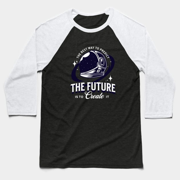 The Best Way To Predict The Future Is To Create It Baseball T-Shirt by Ampzy